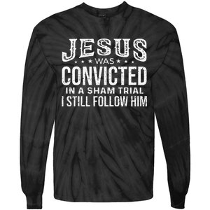 Jesus Was Convicted In A Sham Trial I Still Follow Him Trump Tie-Dye Long Sleeve Shirt