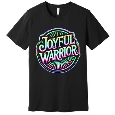 Joyful Warrior Colorful Inspirational Campaign Design Premium T-Shirt