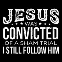 Jesus Was Convicted Of A Sham Trial I Still Follow Him Flat Bill Trucker Hat
