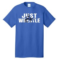 Just Wrestle Cute Gift Wrestling Attire Wrestler Gift Tall T-Shirt