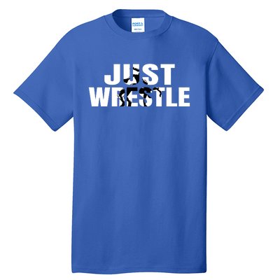 Just Wrestle Cute Gift Wrestling Attire Wrestler Gift Tall T-Shirt