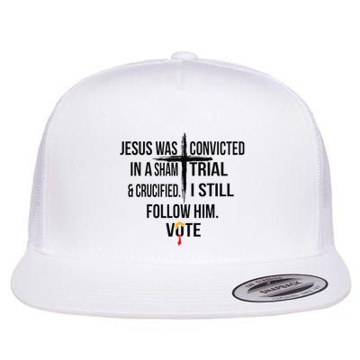 Jesus Was Convicted In A Sham Trial And Crucified I Still Flat Bill Trucker Hat