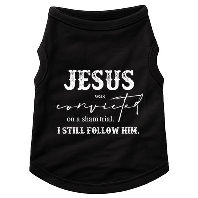Jesus Was Convicted Of A Sham Trial I Still Follow Him Great Gift Doggie Tank