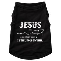 Jesus Was Convicted Of A Sham Trial I Still Follow Him Great Gift Doggie Tank