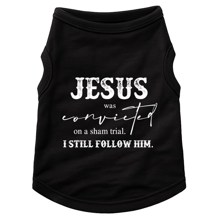 Jesus Was Convicted Of A Sham Trial I Still Follow Him Great Gift Doggie Tank