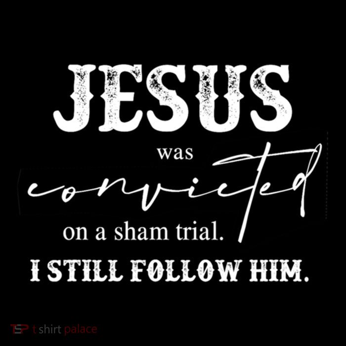 Jesus Was Convicted Of A Sham Trial I Still Follow Him Great Gift Flexfit Unipanel Trucker Cap