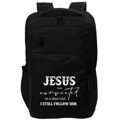 Jesus Was Convicted Of A Sham Trial I Still Follow Him Great Gift Impact Tech Backpack