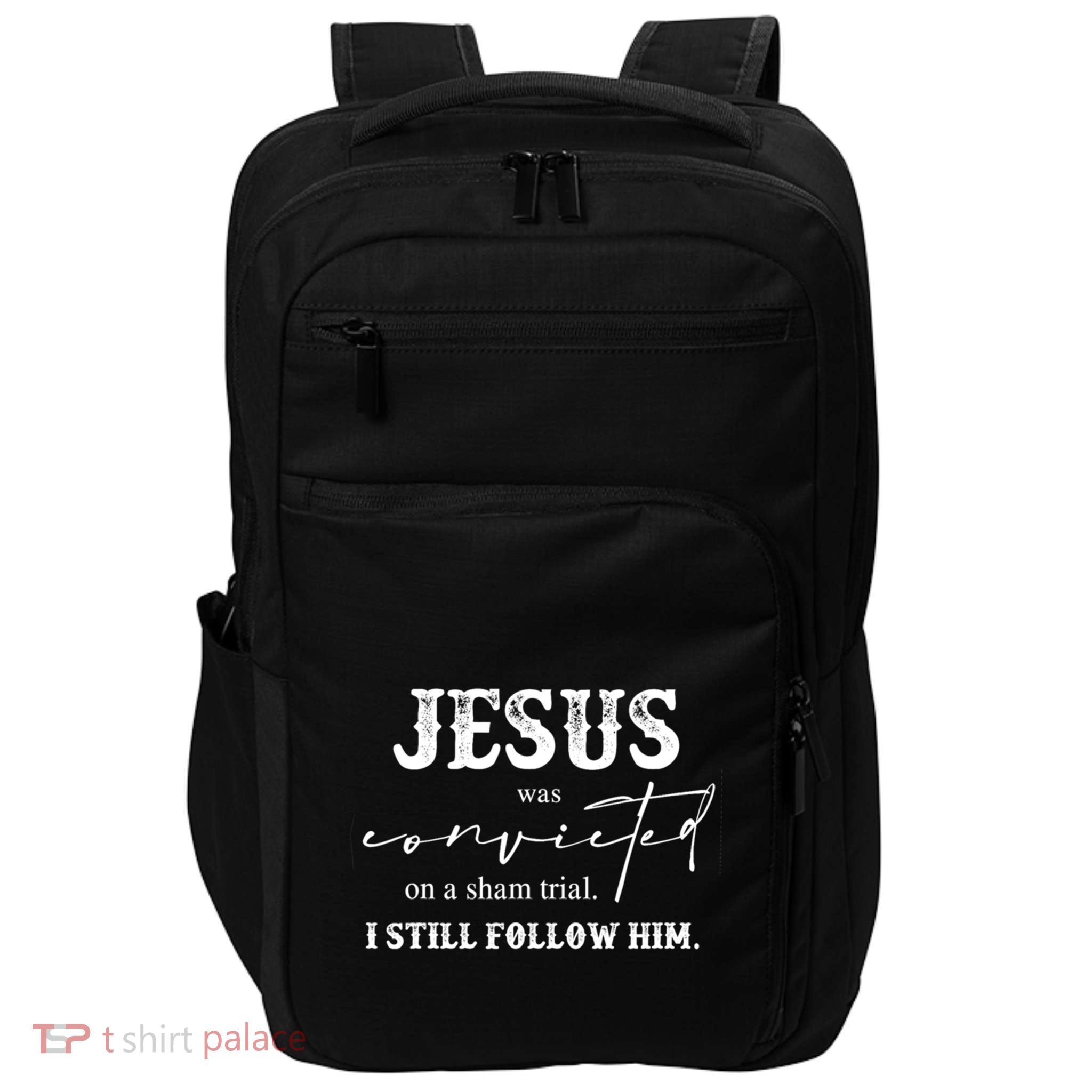Jesus Was Convicted Of A Sham Trial I Still Follow Him Great Gift Impact Tech Backpack