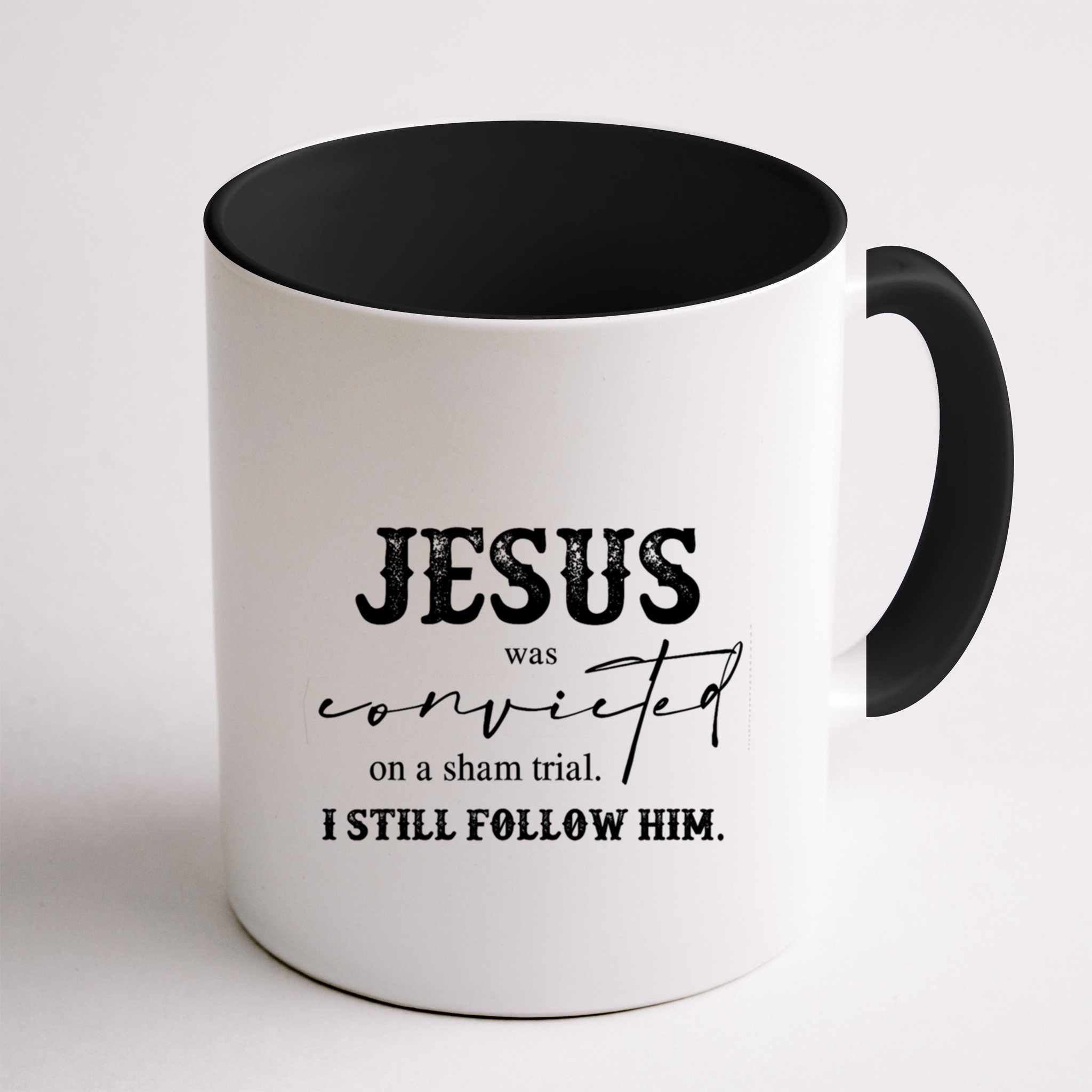 Jesus Was Convicted Of A Sham Trial I Still Follow Him Great Gift Mug