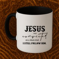Jesus Was Convicted Of A Sham Trial I Still Follow Him Great Gift Mug