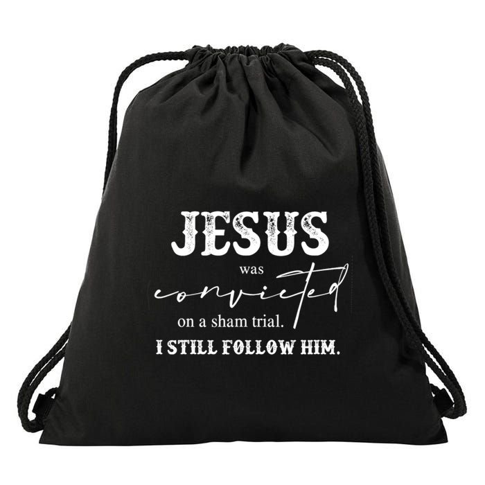 Jesus Was Convicted Of A Sham Trial I Still Follow Him Great Gift Drawstring Bag