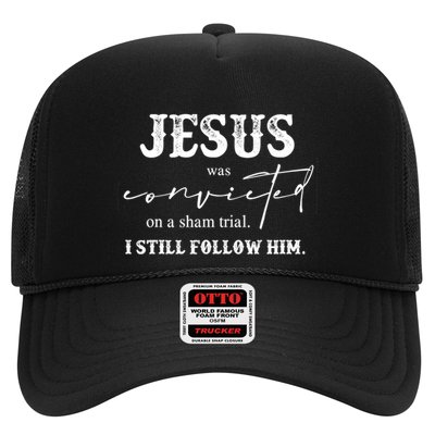 Jesus Was Convicted Of A Sham Trial I Still Follow Him Great Gift Trucker Hat