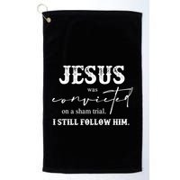Jesus Was Convicted Of A Sham Trial I Still Follow Him Great Gift Golf Towel