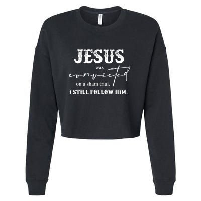 Jesus Was Convicted Of A Sham Trial I Still Follow Him Great Gift Cropped Pullover Crew