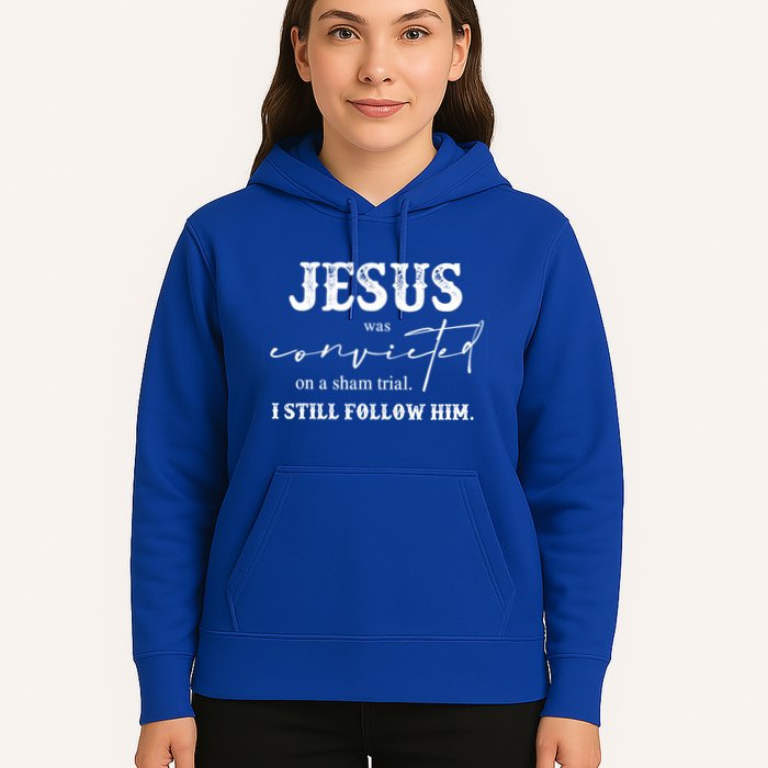 Jesus Was Convicted Of A Sham Trial I Still Follow Him Great Gift Hoodie