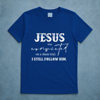 Jesus Was Convicted Of A Sham Trial I Still Follow Him Great Gift T-Shirt