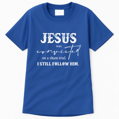 Jesus Was Convicted Of A Sham Trial I Still Follow Him Great Gift Tall T-Shirt