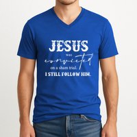 Jesus Was Convicted Of A Sham Trial I Still Follow Him Great Gift V-Neck T-Shirt