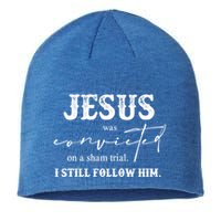 Jesus Was Convicted Of A Sham Trial I Still Follow Him Great Gift Sustainable Beanie