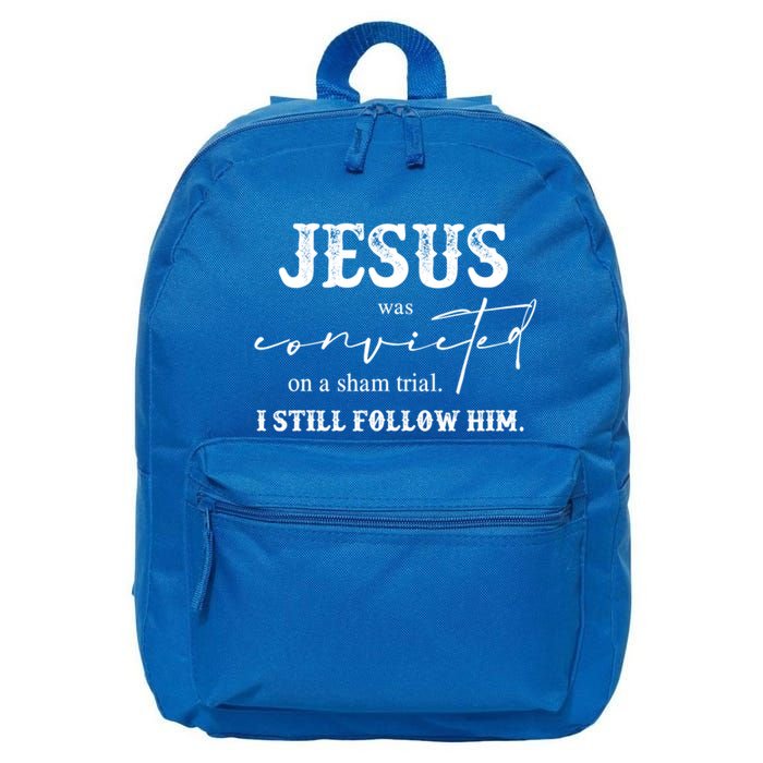 Jesus Was Convicted Of A Sham Trial I Still Follow Him Great Gift 16 in Basic Backpack