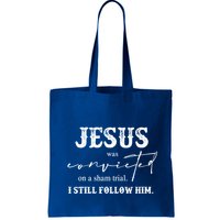 Jesus Was Convicted Of A Sham Trial I Still Follow Him Great Gift Bag