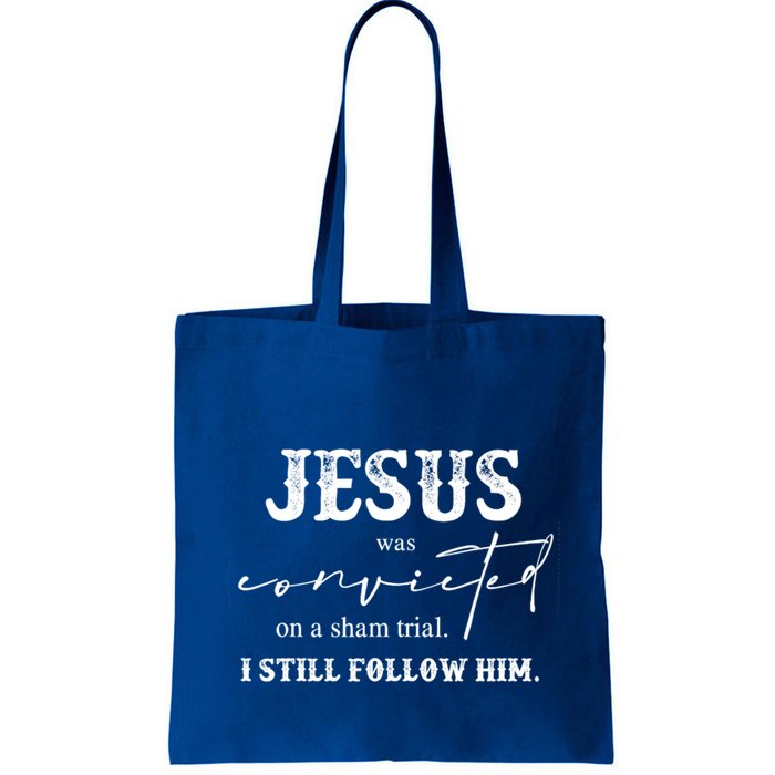 Jesus Was Convicted Of A Sham Trial I Still Follow Him Great Gift Bag