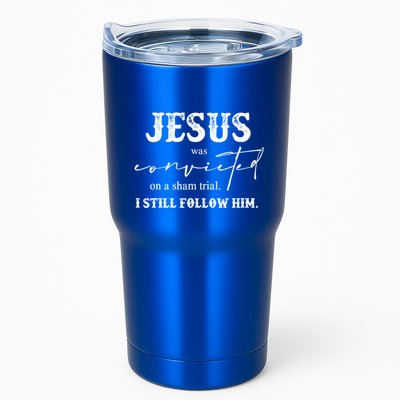 Jesus Was Convicted Of A Sham Trial I Still Follow Him Great Gift Tumbler