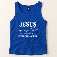Jesus Was Convicted Of A Sham Trial I Still Follow Him Great Gift Tank Top