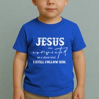 Jesus Was Convicted Of A Sham Trial I Still Follow Him Great Gift Toddler T-Shirt