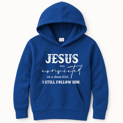 Jesus Was Convicted Of A Sham Trial I Still Follow Him Great Gift Kids Hoodie
