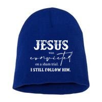 Jesus Was Convicted Of A Sham Trial I Still Follow Him Great Gift Short Acrylic Beanie