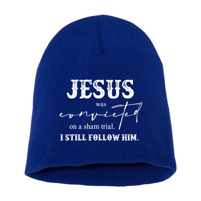 Jesus Was Convicted Of A Sham Trial I Still Follow Him Great Gift Short Acrylic Beanie