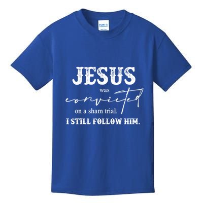 Jesus Was Convicted Of A Sham Trial I Still Follow Him Great Gift Kids T-Shirt