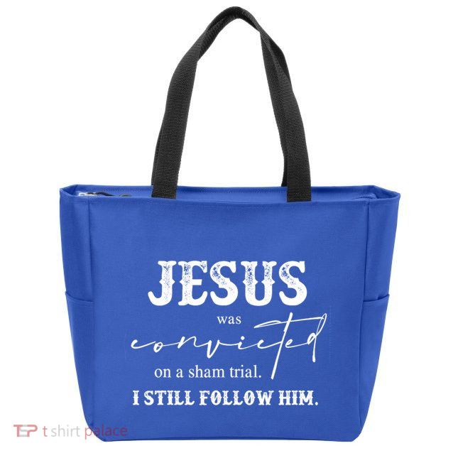Jesus Was Convicted Of A Sham Trial I Still Follow Him Great Gift Zip Tote Bag