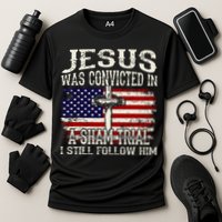 Jesus Was Convicted In A Sham Trial I Still Follow Him Performance Shirt