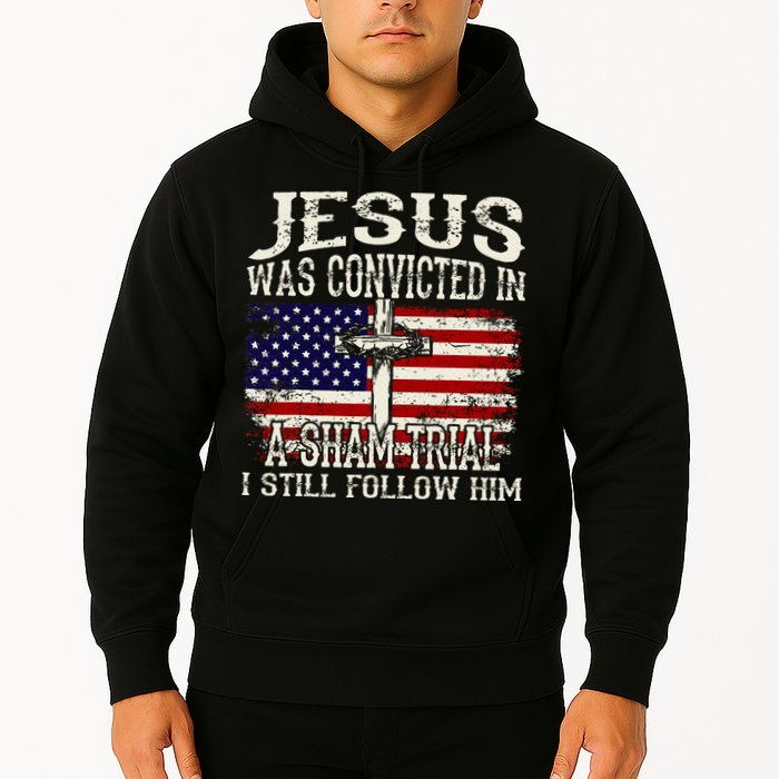 Jesus Was Convicted In A Sham Trial I Still Follow Him Hoodie