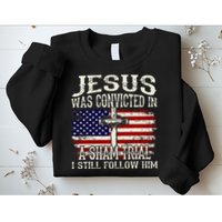 Jesus Was Convicted In A Sham Trial I Still Follow Him Sweatshirt