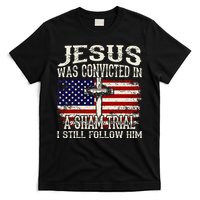 Jesus Was Convicted In A Sham Trial I Still Follow Him T-Shirt