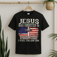 Jesus Was Convicted In A Sham Trial I Still Follow Him T-Shirt