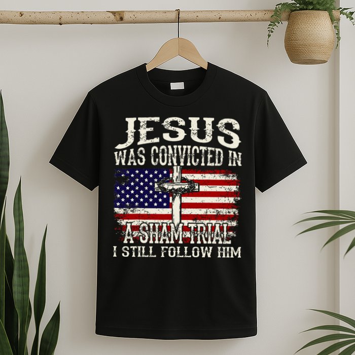 Jesus Was Convicted In A Sham Trial I Still Follow Him T-Shirt