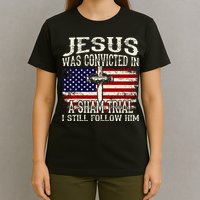 Jesus Was Convicted In A Sham Trial I Still Follow Him T-Shirt