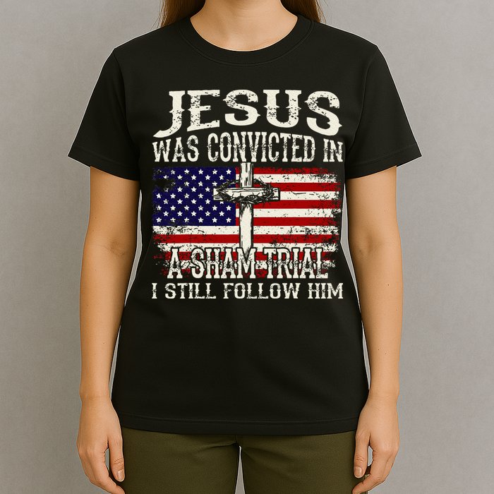 Jesus Was Convicted In A Sham Trial I Still Follow Him T-Shirt