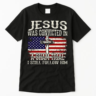 Jesus Was Convicted In A Sham Trial I Still Follow Him Tall T-Shirt
