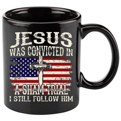Jesus Was Convicted In A Sham Trial I Still Follow Him 11oz C Handle Ceramic Mug