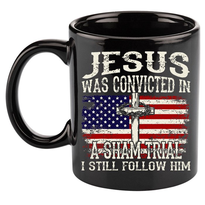 Jesus Was Convicted In A Sham Trial I Still Follow Him 11oz C Handle Ceramic Mug