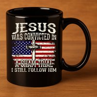 Jesus Was Convicted In A Sham Trial I Still Follow Him 11oz C Handle Ceramic Mug