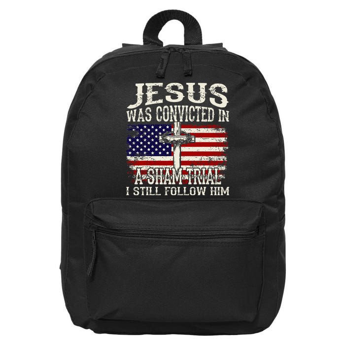 Jesus Was Convicted In A Sham Trial I Still Follow Him 16 in Basic Backpack
