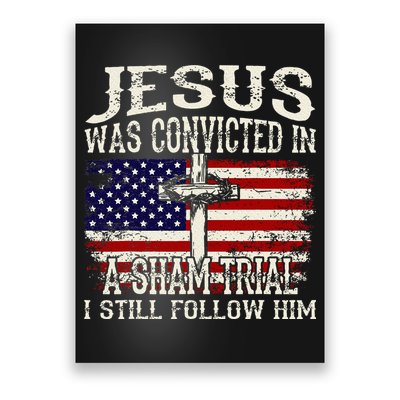 Jesus Was Convicted In A Sham Trial I Still Follow Him Poster