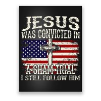 Jesus Was Convicted In A Sham Trial I Still Follow Him Poster