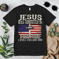 Jesus Was Convicted In A Sham Trial I Still Follow Him Premium T-Shirt